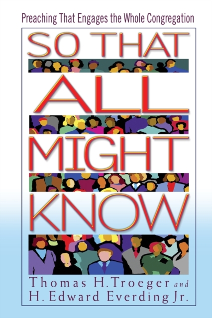 So That All Might Know : Preaching That Engages the Whole Congregation, Paperback / softback Book