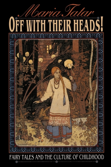 Off with Their Heads! : Fairy Tales and the Culture of Childhood, Paperback / softback Book