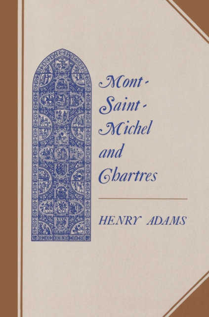 Mont-Saint-Michel and Chartres : A Study of Thirteenth-Century Unity, Paperback / softback Book
