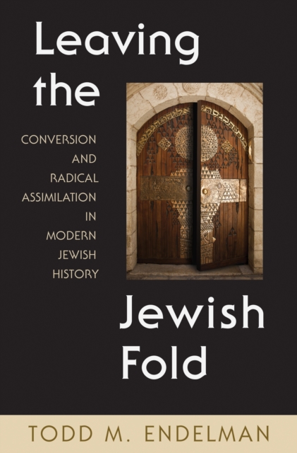 Leaving the Jewish Fold : Conversion and Radical Assimilation in Modern Jewish History, Hardback Book