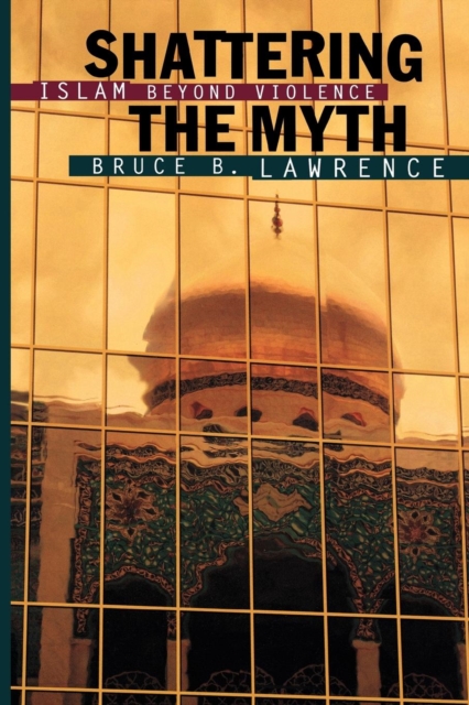 Shattering the Myth : Islam beyond Violence, Paperback / softback Book