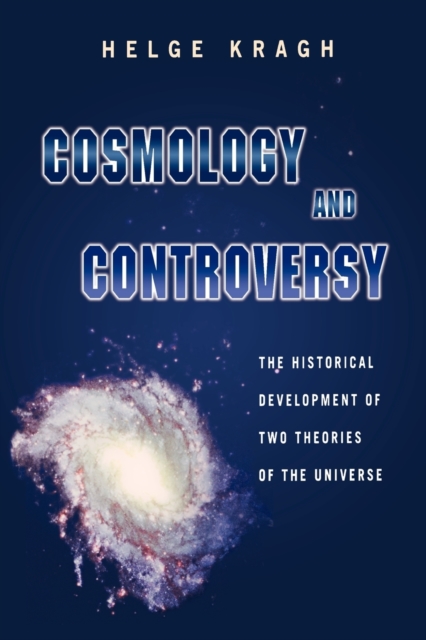 Cosmology and Controversy : The Historical Development of Two Theories of the Universe, Paperback / softback Book