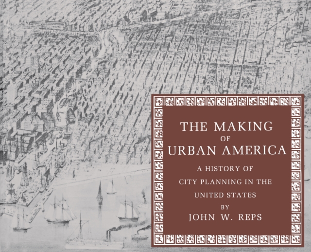 The Making of Urban America : A History of City Planning in the United States, Paperback / softback Book