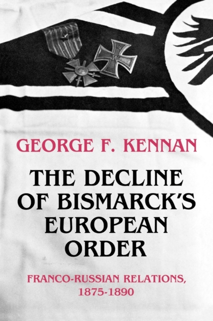 The Decline of Bismarck's European Order : Franco-Russian Relations 1875-1890, Paperback / softback Book