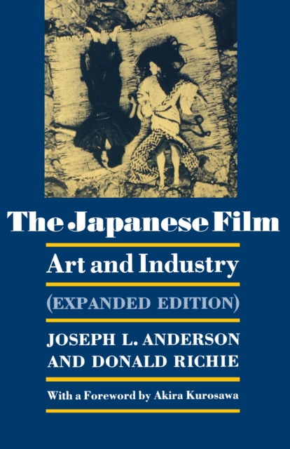 The Japanese Film : Art and Industry - Expanded Edition, Paperback / softback Book