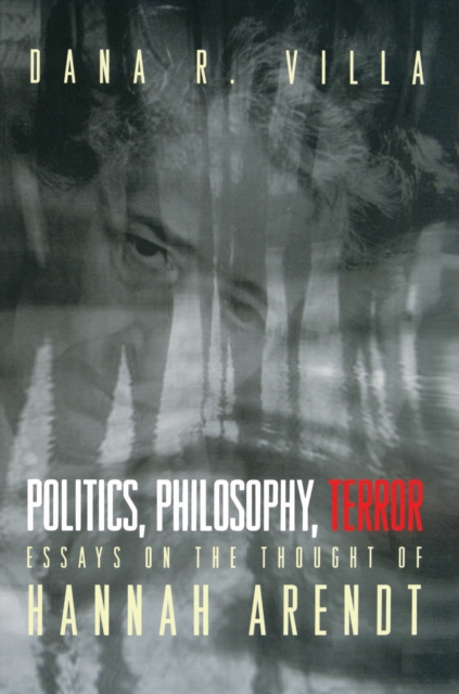 Politics, Philosophy, Terror : Essays on the Thought of Hannah Arendt, Paperback / softback Book