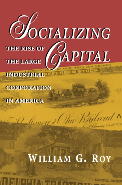 Socializing Capital : The Rise of the Large Industrial Corporation in America, Paperback / softback Book