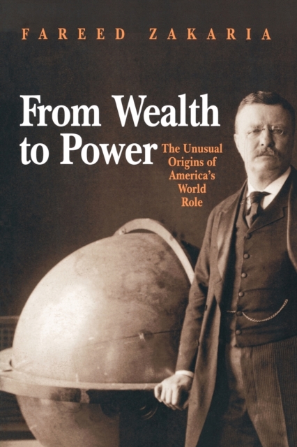 From Wealth to Power : The Unusual Origins of America's World Role, Paperback / softback Book