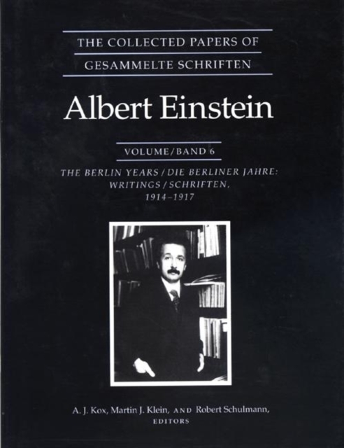 The Collected Papers of Albert Einstein, Volume 6 : The Berlin Years: Writings, 1914-1917., Hardback Book