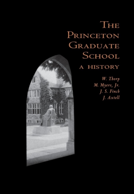 The Princeton Graduate School : A History, Hardback Book