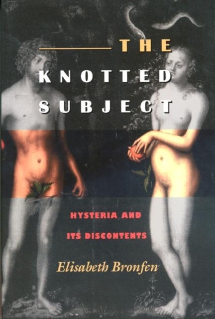 The Knotted Subject : Hysteria and Its Discontents, Hardback Book