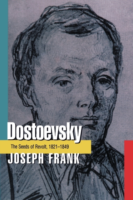 Dostoevsky : The Seeds of Revolt, 1821-1849, Paperback Book