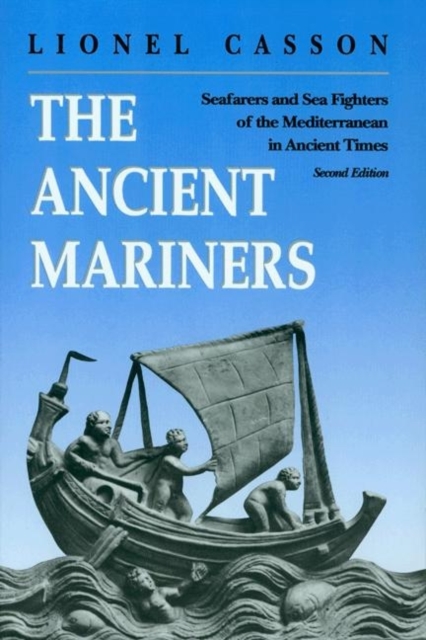 The Ancient Mariners : Seafarers and Sea Fighters of the Mediterranean in Ancient Times. - Second Edition, Paperback / softback Book
