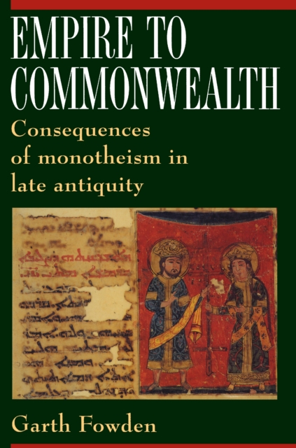 Empire to Commonwealth : Consequences of Monotheism in Late Antiquity, Paperback / softback Book
