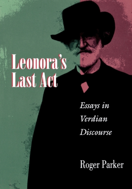 Leonora's Last Act : Essays in Verdian Discourse, Hardback Book