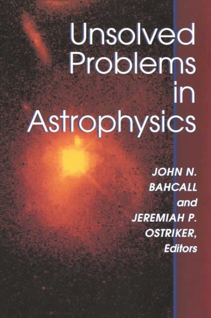 Unsolved Problems in Astrophysics, Paperback / softback Book
