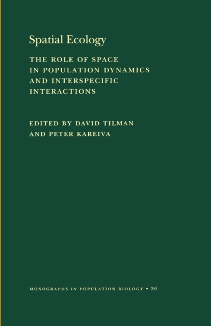 Spatial Ecology : The Role of Space in Population Dynamics and Interspecific Interactions (MPB-30), Paperback / softback Book
