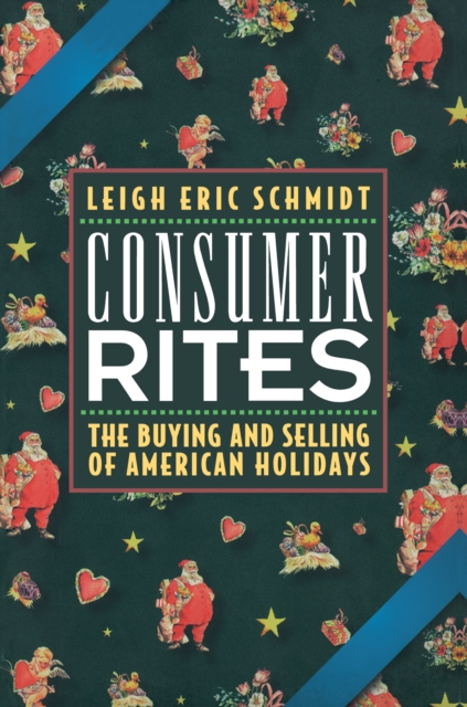Consumer Rites : The Buying and Selling of American Holidays, Paperback / softback Book