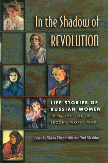 In the Shadow of Revolution : Life Stories of Russian Women from 1917 to the Second World War, Paperback / softback Book