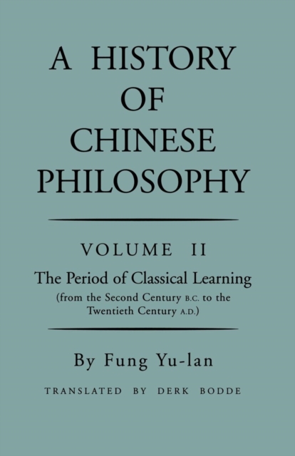 History of Chinese Philosophy, Volume 2 : The Period of Classical Learning from the Second Century B.C. to the Twentieth Century A.D, Paperback / softback Book