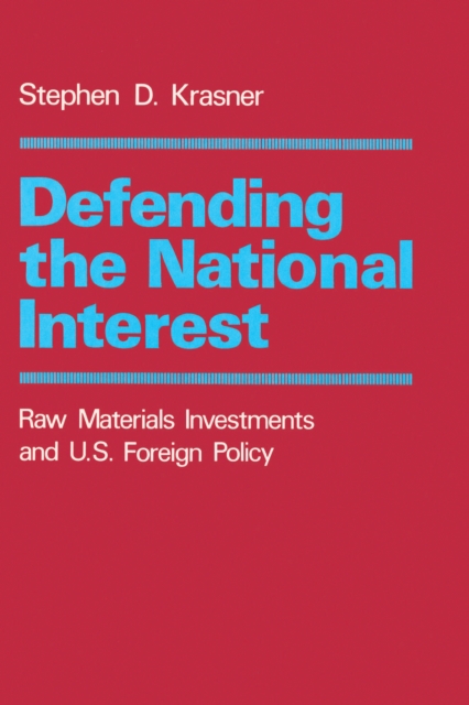 Defending the National Interest : Raw Materials Investments and U.S. Foreign Policy, Paperback / softback Book