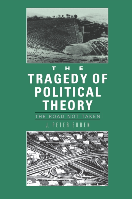 The Tragedy of Political Theory : The Road Not Taken, Paperback / softback Book