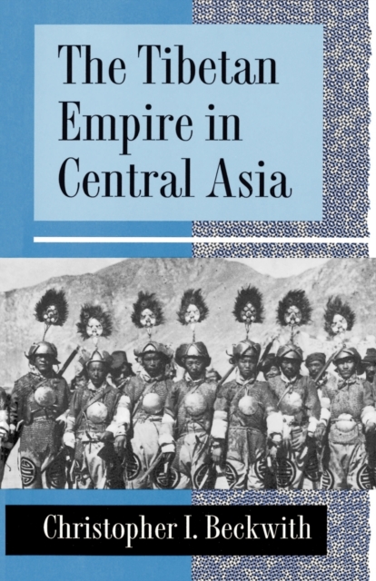 The Tibetan Empire in Central Asia : A History of the Struggle for Great Power among Tibetans, Turks, Arabs, and Chinese during the Early Middle Ages, Paperback / softback Book