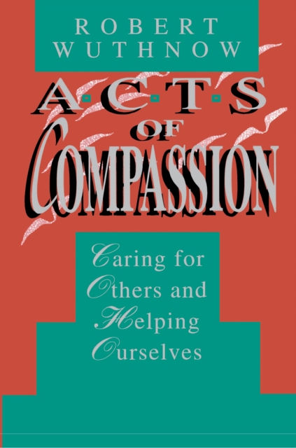 Acts of Compassion : Caring for Others and Helping Ourselves, Paperback / softback Book