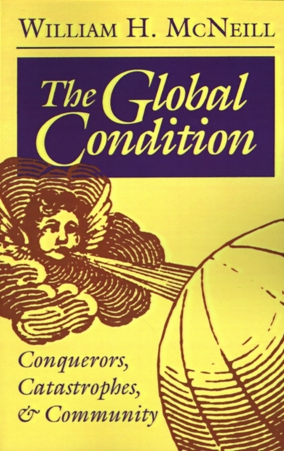The Global Condition : Conquerors, Catastrophes, and Community, Paperback / softback Book