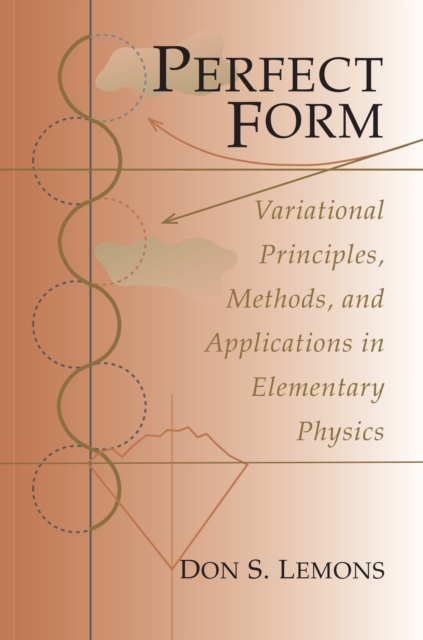 Perfect Form : Variational Principles, Methods, and Applications in Elementary Physics, Paperback / softback Book