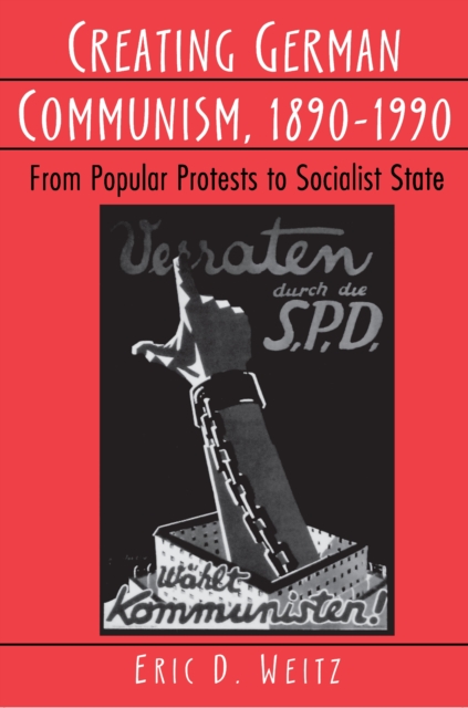 Creating German Communism, 1890-1990 : From Popular Protests to Socialist State, Paperback / softback Book