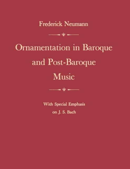 Ornamentation in Baroque and Post-Baroque Music, with Special Emphasis on J.S. Bach, Paperback / softback Book
