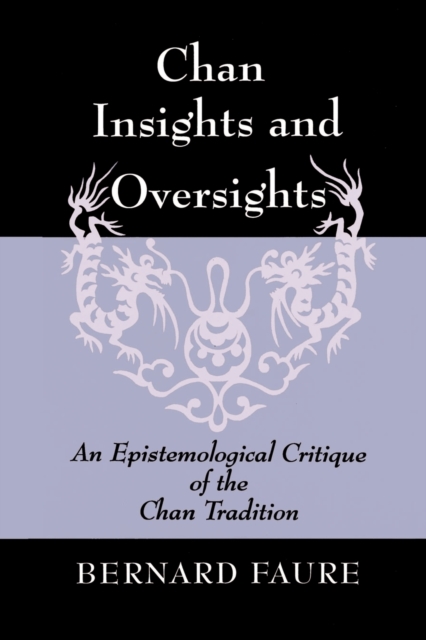 Chan Insights and Oversights : An Epistemological Critique of the Chan Tradition, Paperback / softback Book