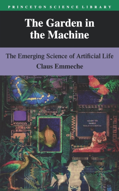 The Garden in the Machine : The Emerging Science of Artificial Life, Paperback / softback Book