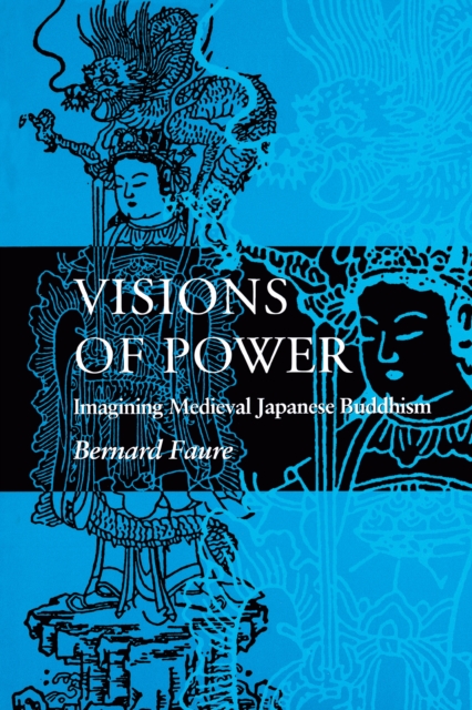 Visions of Power : Imagining Medieval Japanese Buddhism, Paperback / softback Book