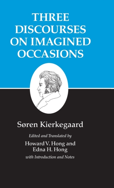 Kierkegaard's Writings, X, Volume 10 : Three Discourses on Imagined Occasions, Hardback Book
