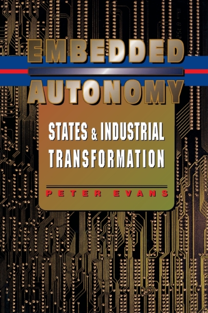 Embedded Autonomy : States and Industrial Transformation, Paperback / softback Book