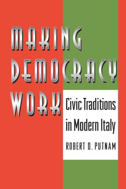 Making Democracy Work : Civic Traditions in Modern Italy, Paperback / softback Book