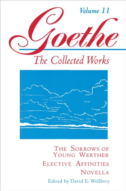 Goethe, Volume 11 : The Sorrows of Young Werther--Elective Affinities--Novella, Paperback / softback Book