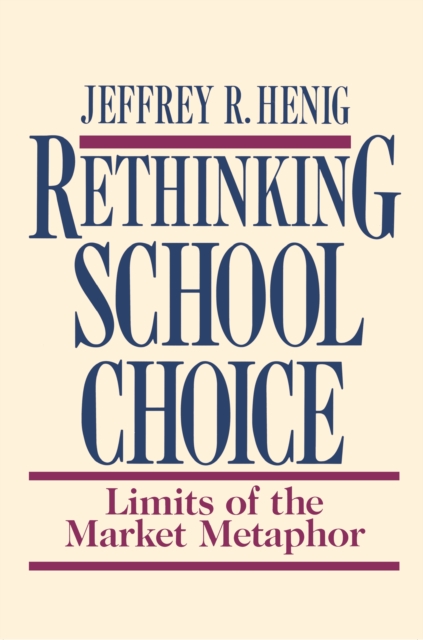 Rethinking School Choice : Limits of the Market Metaphor, Paperback / softback Book