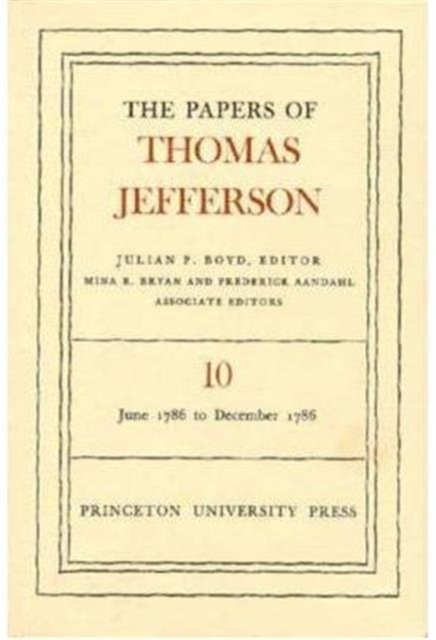 The Papers of Thomas Jefferson, Volume 10 : June 1786 to December 1786, Hardback Book