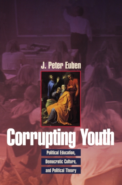 Corrupting Youth : Political Education, Democratic Culture, and Political Theory, Paperback / softback Book