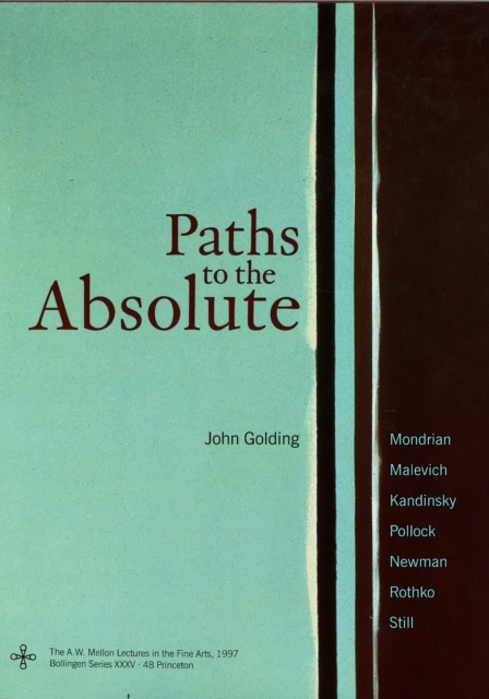 Paths to the Absolute : Mondrian, Malevich, Kandinsky, Pollock, Newman, Rothko and Still, Hardback Book