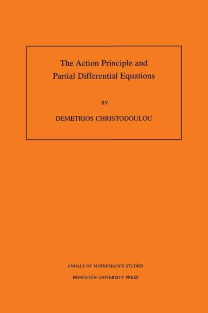 The Action Principle and Partial Differential Equations. (AM-146), Volume 146, Paperback / softback Book