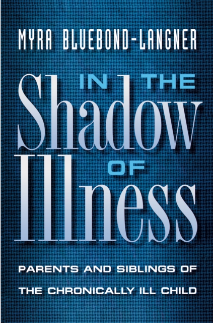 In the Shadow of Illness : Parents and Siblings of the Chronically Ill Child, Paperback / softback Book