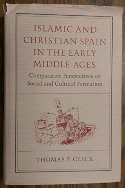 Islamic and Christian Spain in the Early Middle Ages : Comparative Perspectives on Social and Cultural Formation, Hardback Book