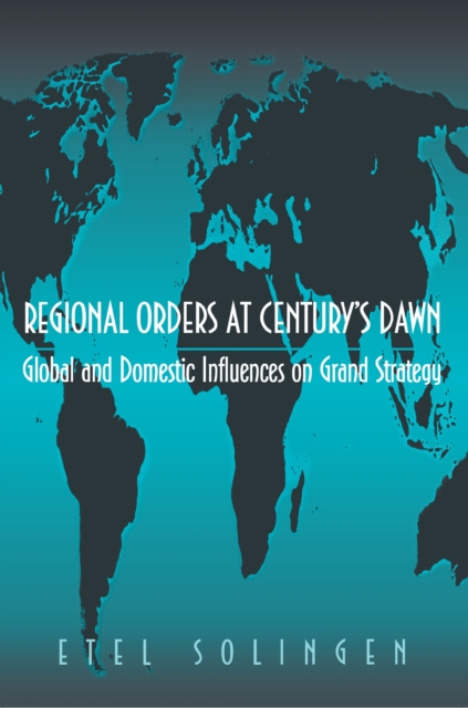 Regional Orders at Century's Dawn : Global and Domestic Influences on Grand Strategy, Paperback / softback Book