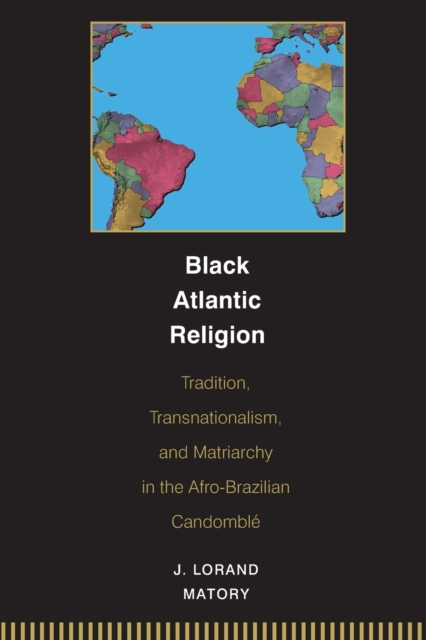 Black Atlantic Religion : Tradition, Transnationalism, and Matriarchy in the Afro-Brazilian Candomble, Paperback / softback Book