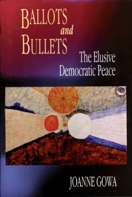 Ballots and Bullets : The Elusive Democratic Peace, Paperback / softback Book