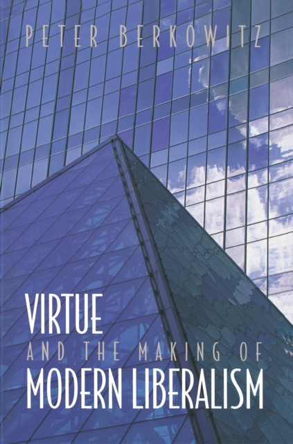 Virtue and the Making of Modern Liberalism, Paperback / softback Book
